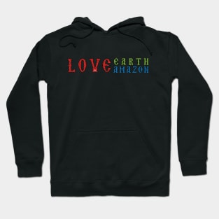 Love Earth Love Amazon Hoodie